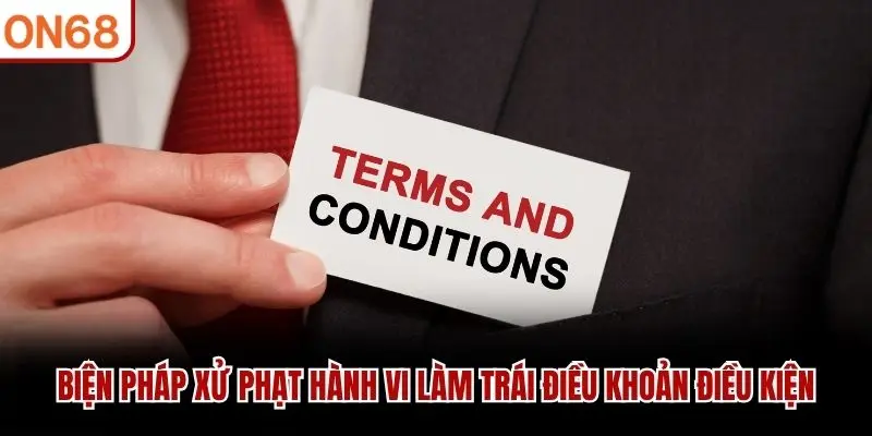 Biện pháp xử phạt hành vi làm trái điều khoản điều kiện