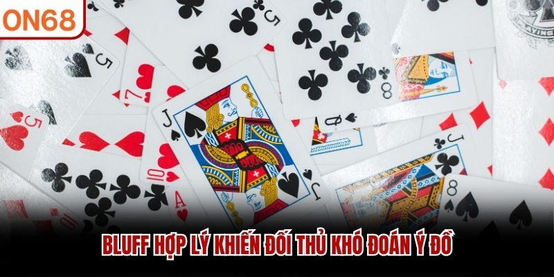 Bluff hợp lý khiến đối thủ khó đoán ý đồ