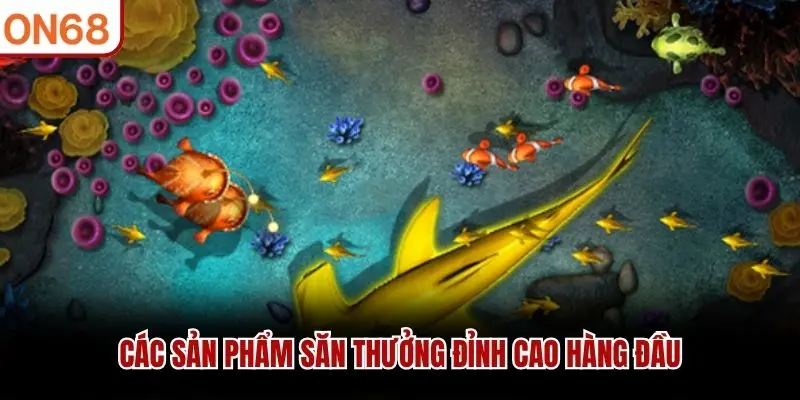 Các sản phẩm săn thưởng đỉnh cao hàng đầu