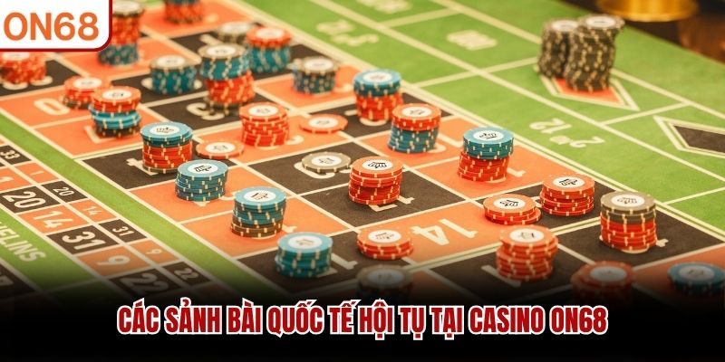 Các sảnh bài quốc tế hội tụ tại casino ON68
