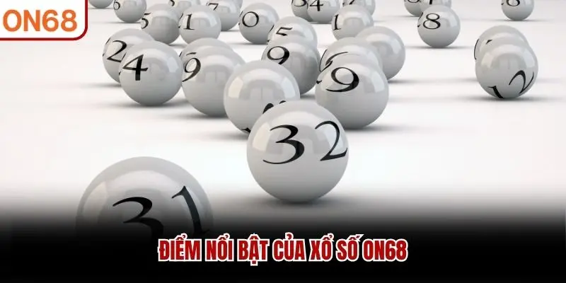 Điểm nổi bật của Xổ Số ON68