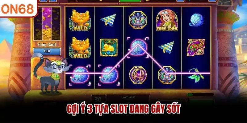 Gợi ý 3 tựa Slot đang gây sốt