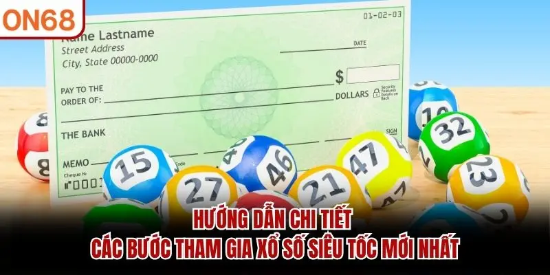 Hướng dẫn chi tiết các bước tham gia xổ số siêu tốc mới nhất