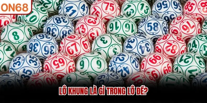Lô khung là gì trong lô đề?