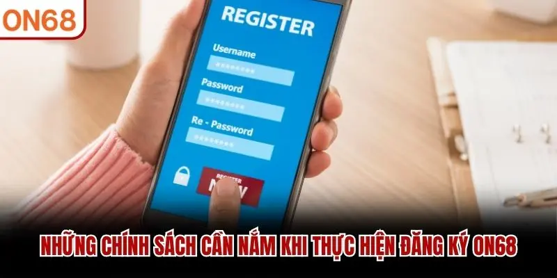 Những chính sách cần nắm khi thực hiện đăng ký ON68