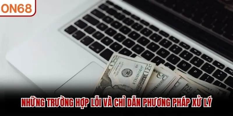 Những trường hợp lỗi và chỉ dẫn phương pháp xử lý