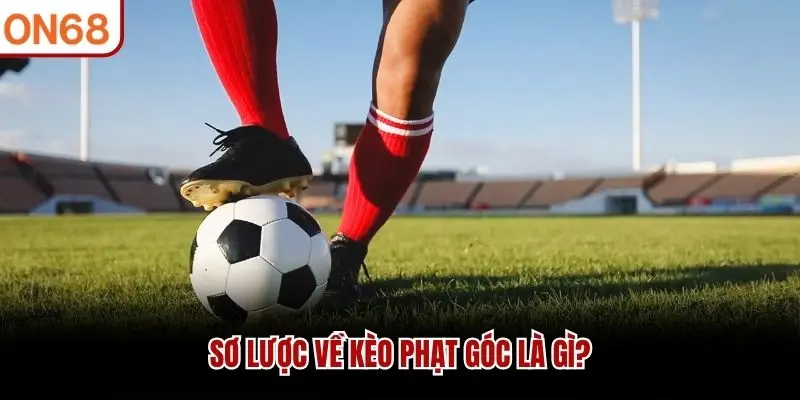 Sơ lược về kèo phạt góc là gì?