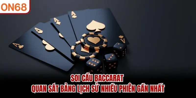 Soi cầu Baccarat quan sát bảng lịch sử nhiều phiên gần nhất