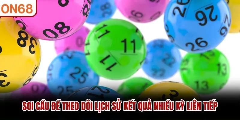 Soi cầu đề theo dõi lịch sử kết quả nhiều kỳ liên tiếp