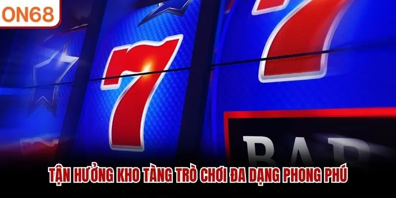 Tận hưởng kho tàng trò chơi đa dạng phong phú