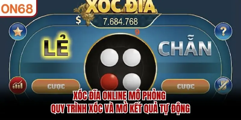 Xóc Đĩa online mô phỏng quy trình xóc và mở kết quả tự động